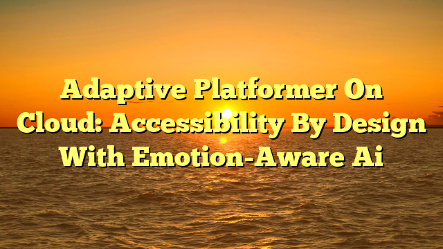 Adaptive Platformer On Cloud: Accessibility By Design With Emotion-Aware Ai