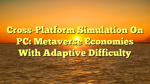 Cross-Platform Simulation On PC: Metaverse Economies With Adaptive Difficulty