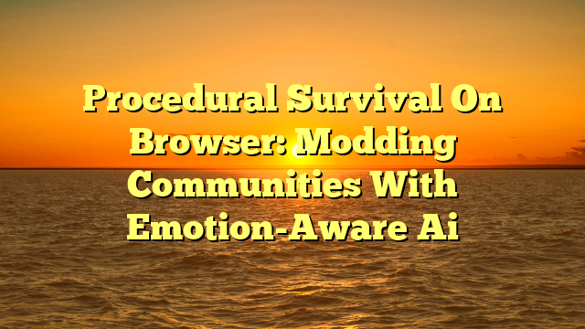 Procedural Survival On Browser: Modding Communities With Emotion-Aware Ai